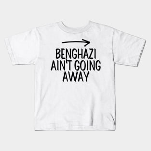 #BenghaziAintGoingAway Benghazi Ain't Going Away Kids T-Shirt